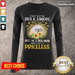 Positive White Pekingese I May Not Be Rich And Famous But I'm A Dog Mom And That's Priceless Long-Sleeved