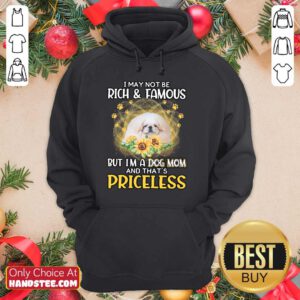 Positive White Pekingese I May Not Be Rich And Famous But I'm A Dog Mom And That's Priceless Hoodie