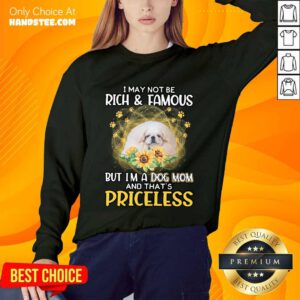 Positive White Pekingese I May Not Be Rich And Famous But I'm A Dog Mom And That's Priceless Sweater