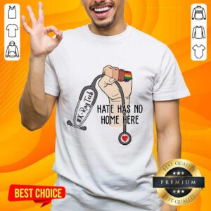 Positive X-Ray Tech Hate Has No Home Here Shirt
