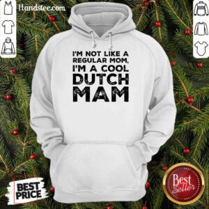 Premium Im Not Like A Regular Mom Im A Cool Dutch Mam Hoodie