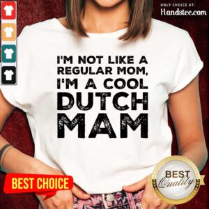 Premium Im Not Like A Regular Mom Im A Cool Dutch Mam Ladies Tee