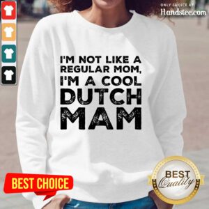 Premium Im Not Like A Regular Mom Im A Cool Dutch Mam Long-Sleeved
