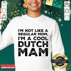 Premium Im Not Like A Regular Mom Im A Cool Dutch Mam Sweater
