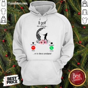 Pretty Il Golf Mi Chiama E Io Devo Andare Calling Hoodie