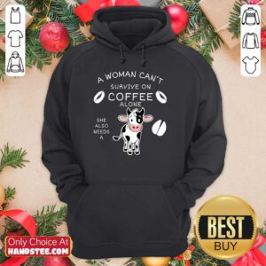 Relaxed A Woman Can't Survive On Coffee Alone A Dairy Cows Hoodie