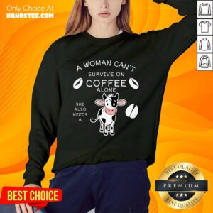 Relaxed A Woman Can't Survive On Coffee Alone A Dairy Cows Sweater