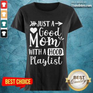 Relaxed Just A Good Mom With A Hood Playlist Ladies Tee
