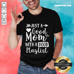 Relaxed Just A Good Mom With A Hood Playlist Shirt