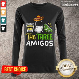 Relaxed The Three Amigos Cinco De Mayo Tequila Alcohol Long-Sleeved