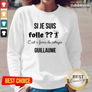 Si Je Suis Folle C’est A Force De Cotoyer Guillaume Long-Sleeved