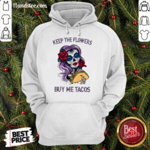 Surprised Keep The Flowers Buy Me Tacos Hoodie