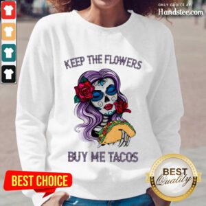 Surprised Keep The Flowers Buy Me Tacos Long-Sleeved