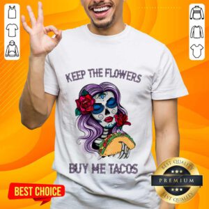 Surprised Keep The Flowers Buy Me Tacos Shirt