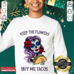 Surprised Keep The Flowers Buy Me Tacos Sweater