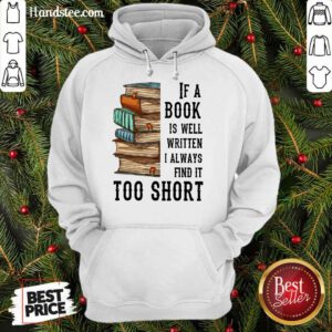 Terrific If A Book Is Well Written A Always Find It Too Short Hoodie