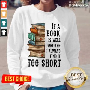 Terrific If A Book Is Well Written A Always Find It Too Short Long-Sleeved