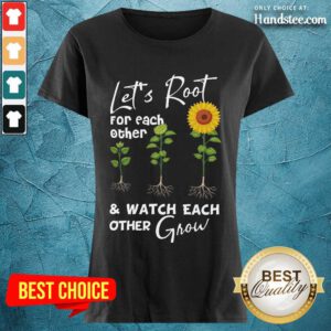 Terrific Let's Root For Each Other And Watch Each Other Grow Ladies Tee
