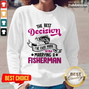 The Best Decision I've Ever Made Was Marrying A Fisherman Long-Sleeved