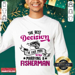 The Best Decision I've Ever Made Was Marrying A Fisherman Sweater