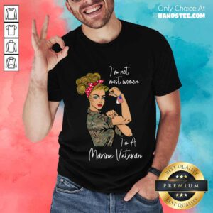 Top I Am Not Most Women In A Marine Veteran Shirt