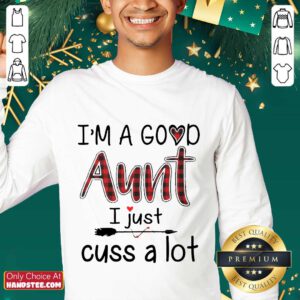 Top Im A Good Aunt I Just Cuss A Lot Sweater