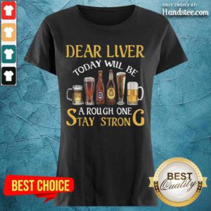 Beer Dear Liver A Rough One Stay Strong Ladies Tee