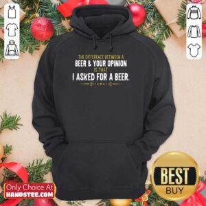 Beer Your Opinion I Asked For A Beer Hoodie