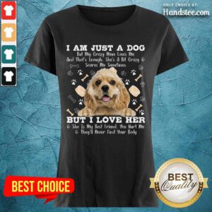 Cocker Spaniel Just A Dog But I Love Her Ladies Tee