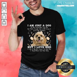 Cocker Spaniel Just A Dog But I Love Her Shirt