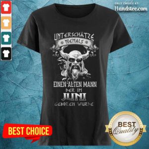 Einen Alten Mann Der Im Juni Geboren Wurde Ladies Tee