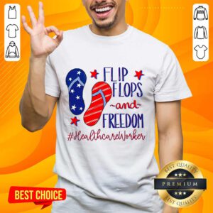Flip Flops And Freedom Healthcare Worker Shirt