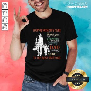 Happy Father’s Day To The Best Step Dad Shirt