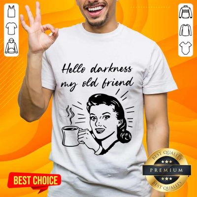 Hello Darkness My Old Friend Woman Shirt
