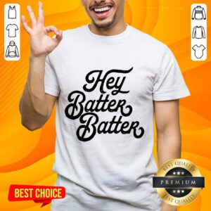 Hey Batter Batter Shirt