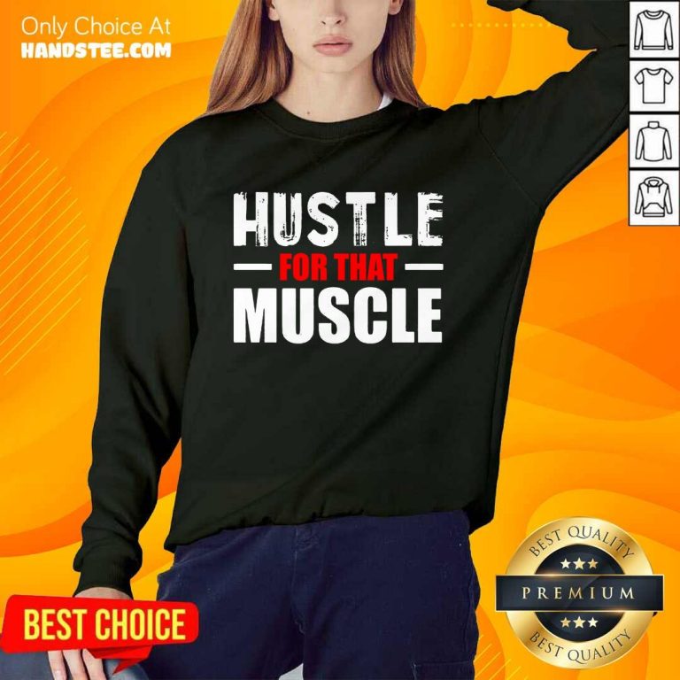 Hustle For That Muscle Sweater