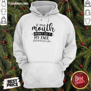 If My Mouth Doesn't Say It My Face Definitely Will Hoodie