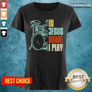 In Jesus Name I Play Drums Ladies Tee