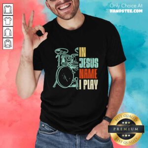 In Jesus Name I Play Drums Shirt