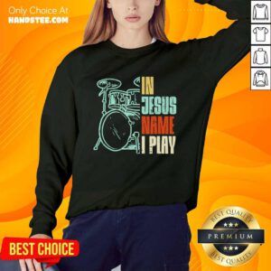 In Jesus Name I Play Drums Sweater