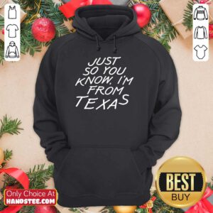 Just So You Know I'm From Texas Hoodie