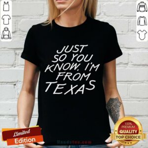 Just So You Know I'm From Texas V-neck