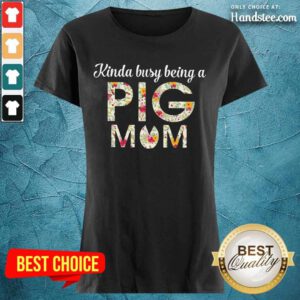 Kinda Busy Being A Pig Mom Cute Ladies Tee