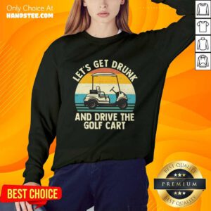 Let's Get Drunk And Drive The Golf Cart Sweater