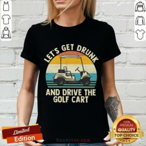 Let's Get Drunk And Drive The Golf Cart V-neck
