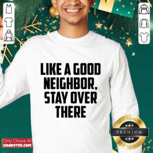 Like A Good Neighbor Stay Over There Sweater