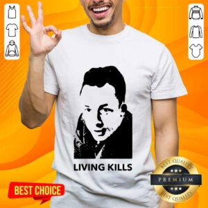 Living Kills Shirt