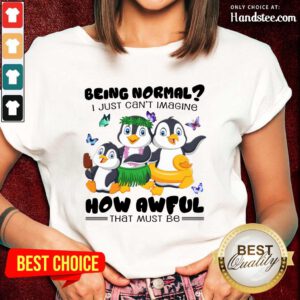 Penguin Being Normal How Awful Ladies Tee