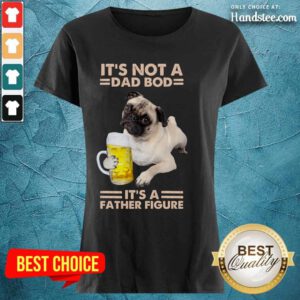 Pug Drink Beer Dad Bod Father Figure Ladies Tee