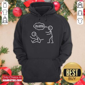 Pull Yourself Together Man Hoodie